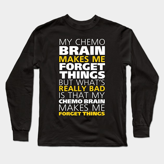 Chemo Brain Quote for Cancer Treatment Patients Long Sleeve T-Shirt by magazin